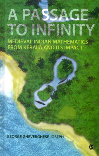 A Passage To Infinity (Medieval Indian Mathematics from Kerala and its Impact)