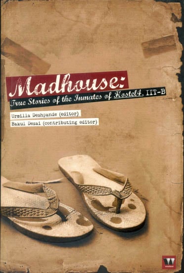 Madhouse (True Stories of the Inmates of Hostel 4 IITB )