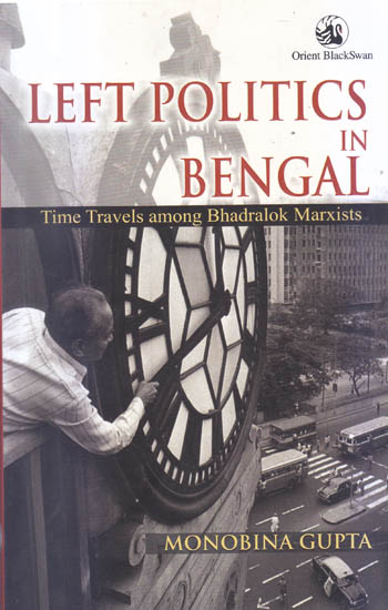 Left Politics in Bengal (Time Travels Among Bhadralok Marxists)