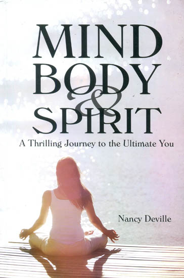 Mind Body and Spirit: A Thrilling Journey to the Ultimate You