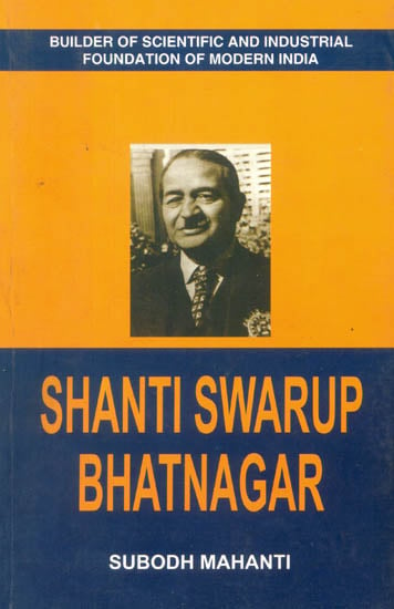 Shanti Swarup Bhatnagar (Builder of Scientific and Industrial Foundation of Modern India)