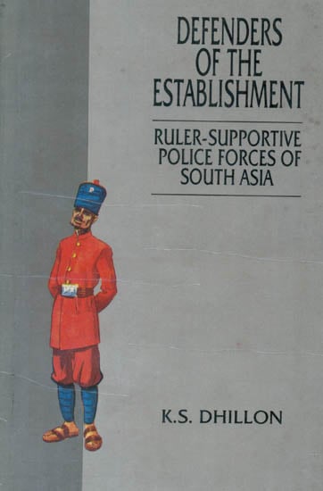 Defenders of The Establishment (Ruler -Supportive Police Forces of South Asia)