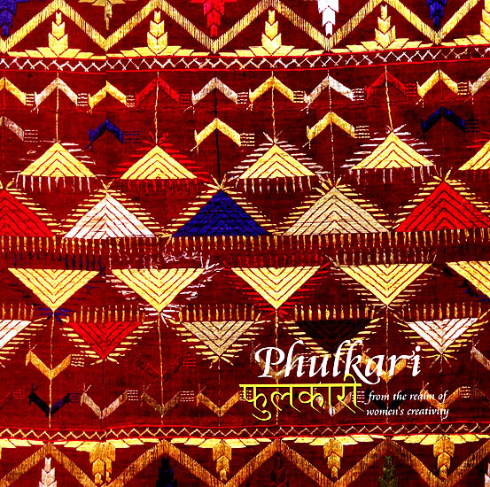 Phulkari: From The Realm of Women's Creativity (A Tradition of Handmade Embroidery of Punjab and Haryana)
