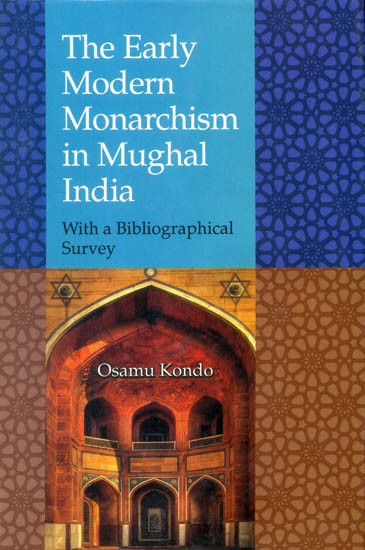 The Early Modern Monarchism in Mughal India (With a Bibliographical Survey)