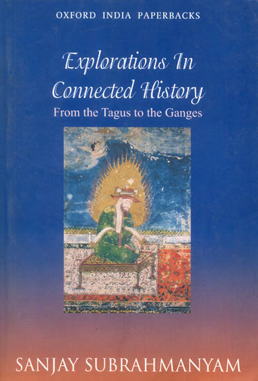 Explorations in Connected History (From The Tagus to The Ganges)