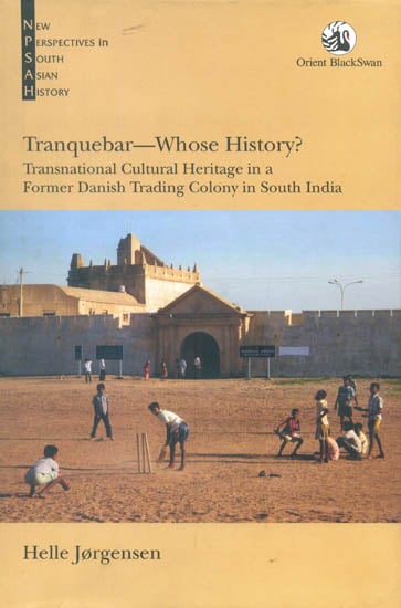 Tranquebar- Whose History? (Transnational Cultural Heritage in a Former Danish Trading Colony in South India)