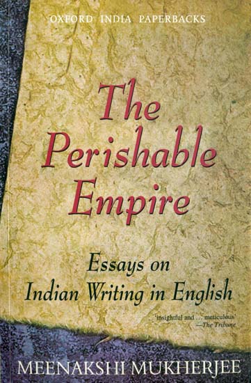 The Perishable Empire (Essays on Indian Writing in English)