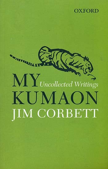 My Kumaon: Uncollected Writings of Jim Corbett