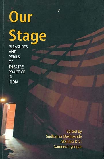 Our Stage (Pleasures and Perils of Theatre Practice in India)
