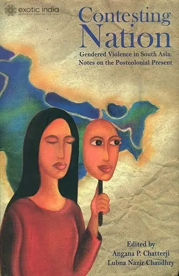 Contesting Nation (Gendered Violence in South Asia: Notes on The Postcolonial Present)