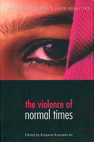 The Violence of Normal Times (Essays on Women’s Lived Realities)