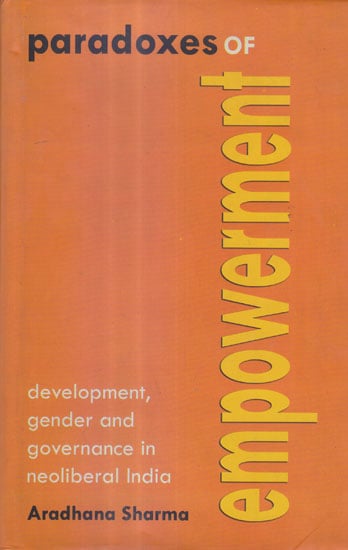 Paradoxes of empowerment (Development, Gender and Governance in neoliberal India)