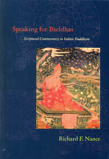 Speaking for Buddhas (Scriptural Commentary in Indian Buddhism)