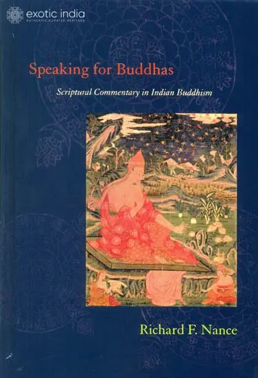 Speaking for Buddhas (Scriptural Commentary in Indian Buddhism)
