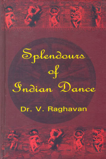 Splendours of Indian Dance (Forms - Theory - Practice)
