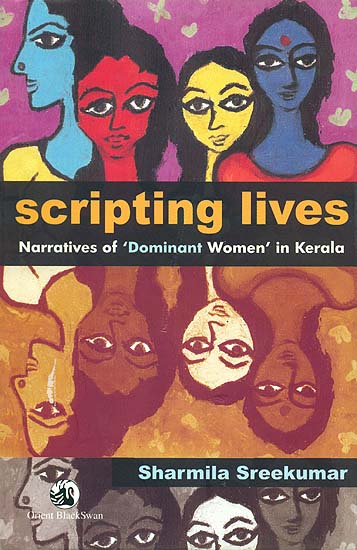 Scripting lives (Narratives of ‘Dominant Women’ in Kerala)