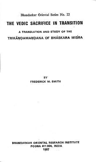 The Vedic Sacrifice In Transition (A Translation and Study of The Trikandamandana of Bhaskara Misra) - A Rare Book
