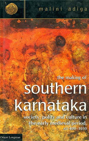 The Making of Southern Karnataka(Society, Polity and Culture in The Early Medieval Period)