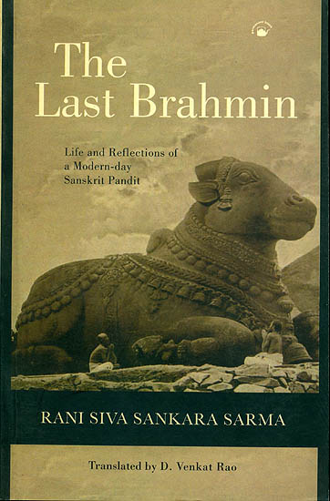 The Last Brahmin (Life and Reflections of a Modern Day Sanskrit Pandit)