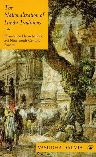 The Nationalization of Hindu Traditions (Bharatendu Harischandra and Nineteenth Century Banaras)