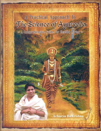 A Practical Approach to The Science of Ayurveda (A Comprehensive Guide for Healthy Living)