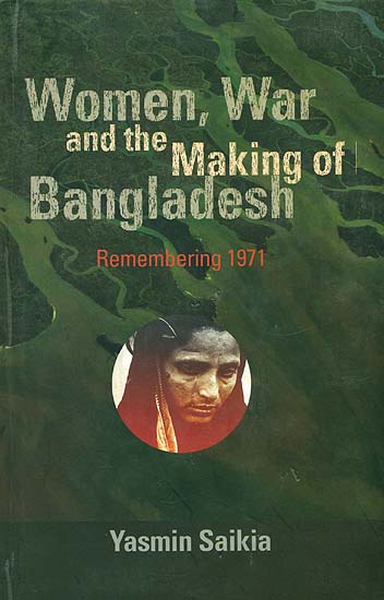 Women War and The Making of Bangladesh ( Remembering 1971)