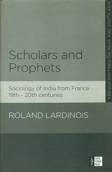 Scholars and Prophets (Sociology of India From France 19th-20th Centuries)
