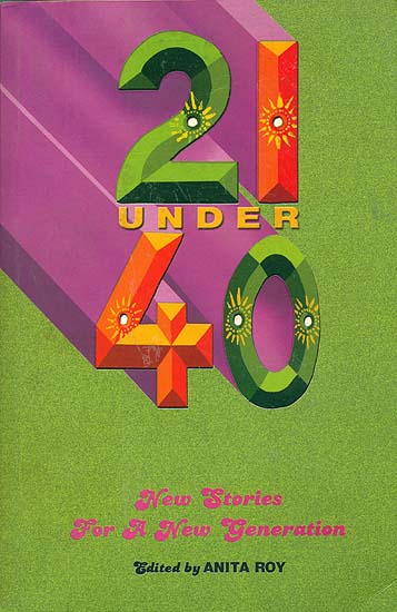 21 Under 40: Short Stories by South Asian Women Under the Age of 40