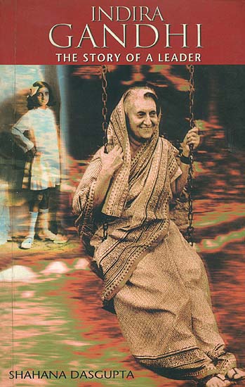 Indira Gandhi (The Story of A Leader)