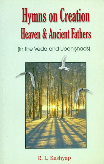 Hymns on Creation Heaven & Ancient Fathers (In The Veda and Upanishads)