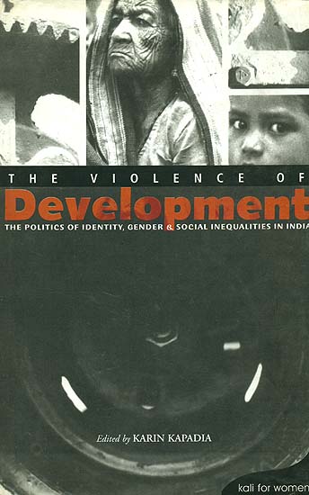 The Violence of Development (The Politics of Identity, Gender & Social Inequalities in India)