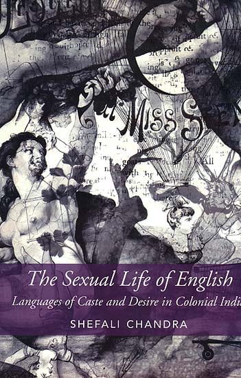 The Sexual Life of English (Language of Caste and Desire in Colonial India)