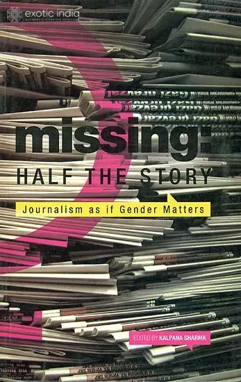 Missing: Half The Story (Journalism As If Gender Matters)