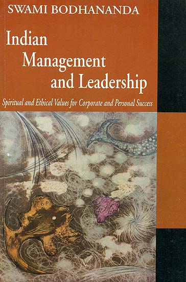 Indian Management and Leadership (Spiritual and Ethical Values For Corporate and Personal Success)