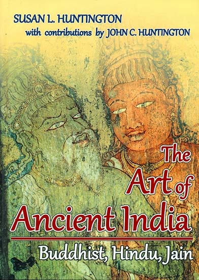 The Art of Ancient India (Buddhist, Hindu, Jain)