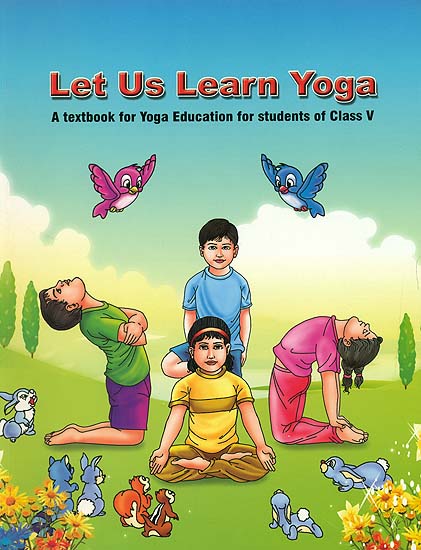 Let Us Learn Yoga (A Textbook for Yoga Education for Students of Class V)