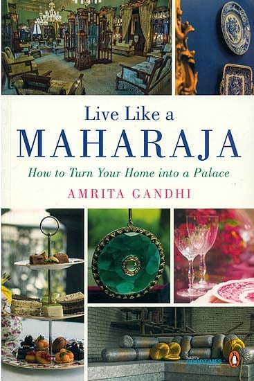 Live Like A Maharaja (How to Turn Home into a Palace)