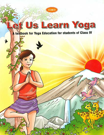 Let Us Learn Yoga (A Textbook for Yoga Education for Students of Class IV)