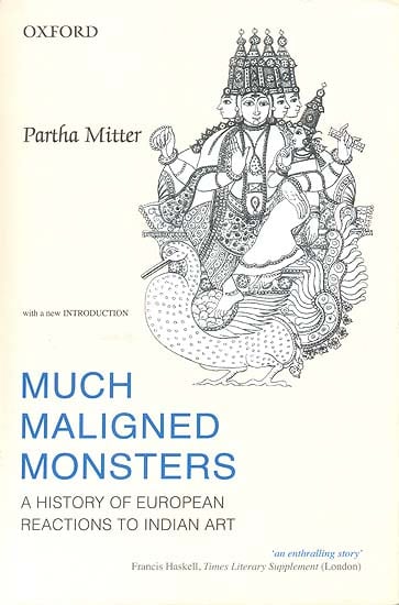 Much Maligned Monsters (A History of European Reactions to Indian Art)