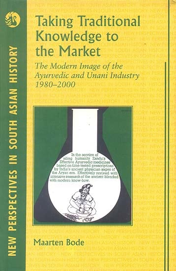 Taking Traditional Knowledge to the Market (The Modern Image of the Ayurvedic and Unani Industry 1980-2000)