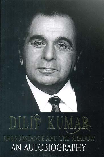 Dilip Kumar : The Substance and The Shadow (An Autobiography)