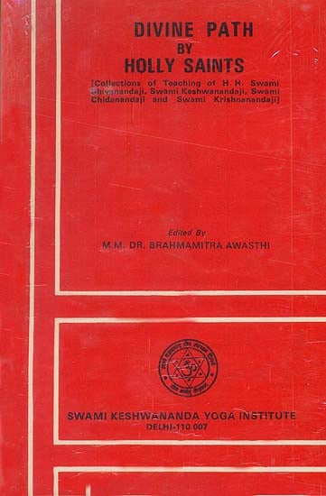 Divine Pata By Holly Saints : Collections of Teachings of H. H. Swami Shivanandaji Swami Keshwanandaji, Swami Keshwanandaji, Swami Chidanandaji and Swami Krishnanandaji (An Old and Rare Book)