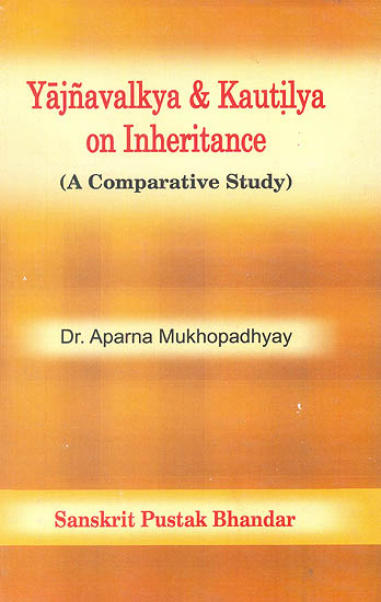 Yajnavalkya & Kautilya on Inheritance (A Comparative Study) (Transliteration Text with English Translation)