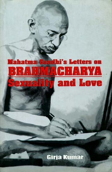 Mahatma Gandhi's Letters On Bhrahmacharya Sexuality and Love