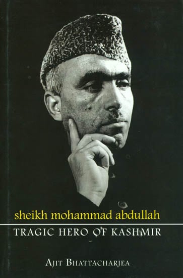 Sheikh Mohammad Abdullah: Tragic Hero of Kashmir