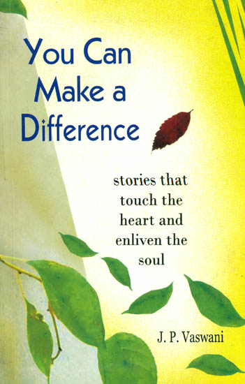 You Can Make a Difference (Stories That Touch The Heart and Enliven The Soul)