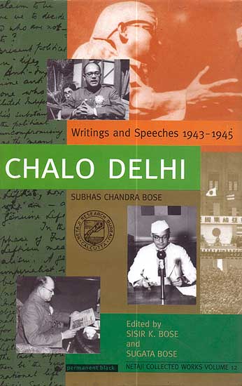 Chalo Delhi: Writing and Speeches 1943-1945 (Subhas Chandra Bose)