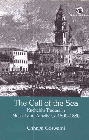 The Call of the Sea (Kachchhi Traders in Muscat and Zanzibar, c. 1800-1880)