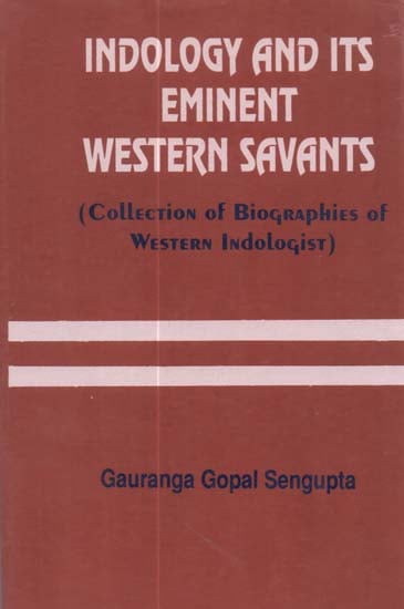Indology and Its Eminent Western Savants: Collection of Biographies of Western Indologists (A Rare Book)