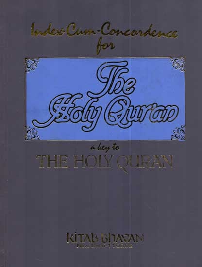 Index-Cum-Concordance for The Holy Quran (A Key to Holy Quran)